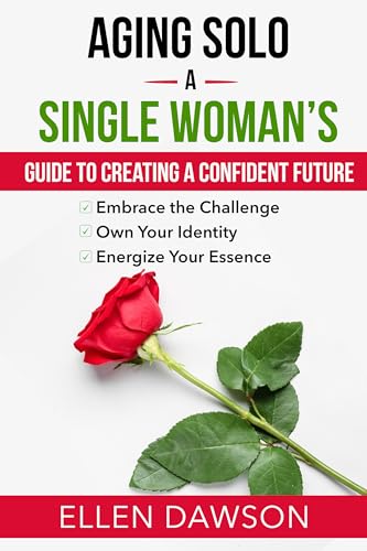 Aging Solo: A Single Woman’s Guide To Creating A Confident Future (The Self-help for Everyday Challenges Series)