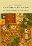 Der Weihnachtswichtel: Lumi Flinkefuß und die 24 Tage bis Weihnachten