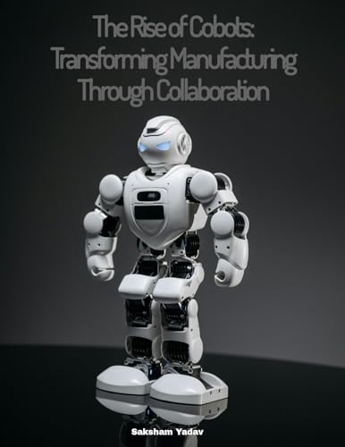 The Rise of Cobots: Transforming Manufacturing Through Collaboration