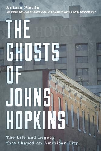 The Ghosts of Johns Hopkins: The Life and Legacy that Shaped an American City