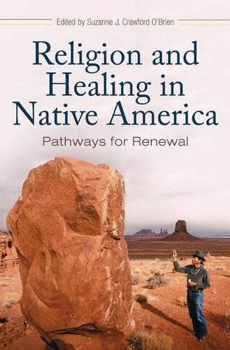 Religion and Healing in Native America: Pathways for Renewal (Religion, Health, and Healing)