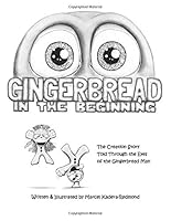 Gingerbread in the Beginning: The Creation Story Told Through the Eyes of the Gingerbread Man 0989987205 Book Cover