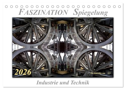 Fascination Spiegelung - Industry and Technology (Desk Calendar 2026 DIN A5 Landscape), CALVENDO Monthly Calendar: Real or Unreal? Reality or Deception? ... Industry and Technology (CALVENDO