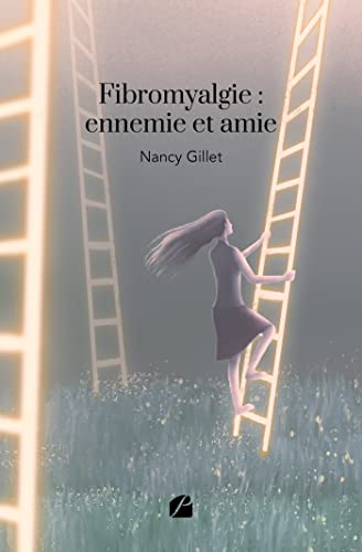 Fibromyalgie : ennemie et amie (French Edition)