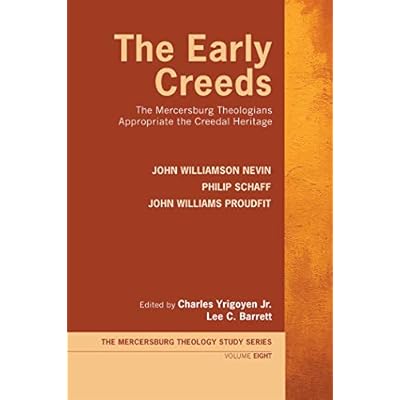 The Early Creeds: The Mercersburg Theologians Appropriate the Creedal Heritage