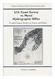 U.S. Coast Survey Vs. Naval Hydrographic Office: A 19Th-Century Rivalry in Science and Politics (History of American Science and Technology Series)