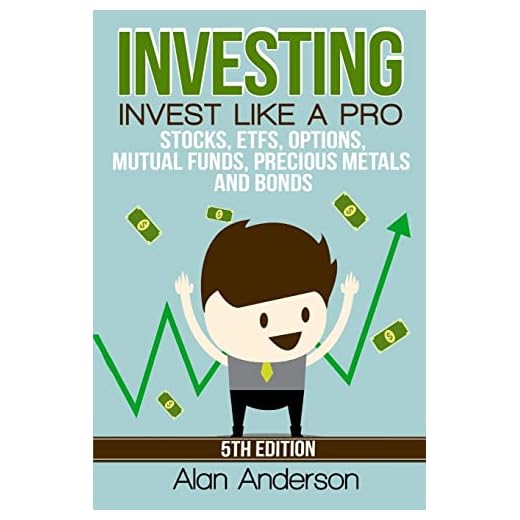 Investing: Invest Like A Pro: Stocks, ETFs, Options, Mutual Funds, Precious Metals and Bonds