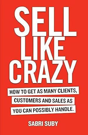 Book cover Sell Like Crazy: How To Get As Many Clients, Customers and Sales As You Can Possibly Handle