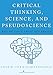 Critical Thinking, Science, and Pseudoscience: Why We Can't Trust Our Brains