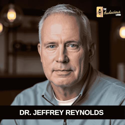 Beating Cancer Twice & Living Fully &mdash; Dr. Jeffrey L. Reynolds | Audacious Living