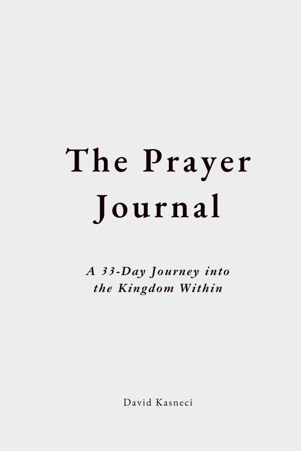 The Prayer Journal: A 33-Day Journey into the Kingdom Within      Paperback – February 1, 2026