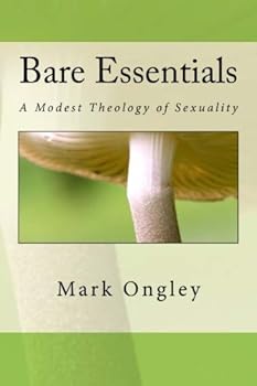 Paperback Bare Essentials: A Modest Theology of Sexuality Book