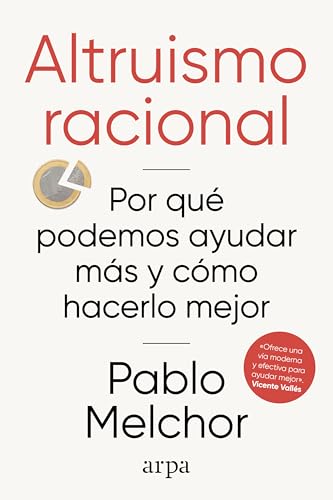 Altruismo racional: Por qué podemos ayudar más y cómo hacerlo mej...