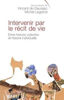 INTERVENIR PAR LE RECIT DE VIE ENTRE HISTOIRE COLLECTIVE HISTOIRE INDIVIDUELLE
