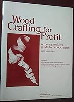 Wood Crafting for Profit: A Money Making Guide for Woodcrafters. B000BYAOTW Book Cover