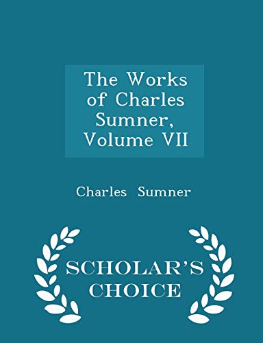 The Works of Charles Sumner, Volume VII - Schol... 1296240770 Book Cover