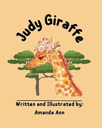 Judy Giraffe (Animal books by Amanda Ann): Ann, Amanda, Ann, Amanda