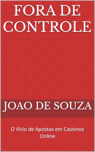 FORA DE CONTROLE: O Vício de Apostas em Cassinos Online