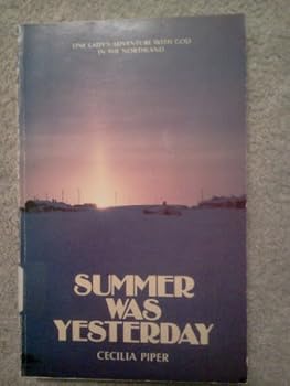 Summer Was Yesterday: One Lady's Adventure with God in the Northland