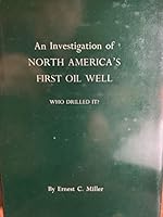 An investigation of North America's first oil well; who drilled it? B0085OJJOQ Book Cover