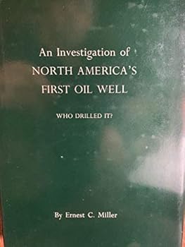An investigation of North America's first oil well; who drilled it?
