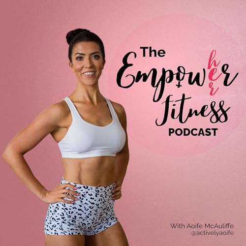 Empower Her Fitness Podcast Por Aoife McAuliffe arte de portada