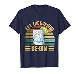 Gin Tonic Let The Evening Be-Gin Geschenk Shirt