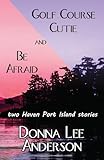 Golf Course Cutie & Be Afraid: two Haven Port Island stories