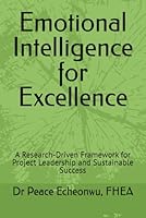 Emotional Intelligence for Excellence: A Research-Driven Framework for Project Leadership and Sustainable Success 1066638608 Book Cover