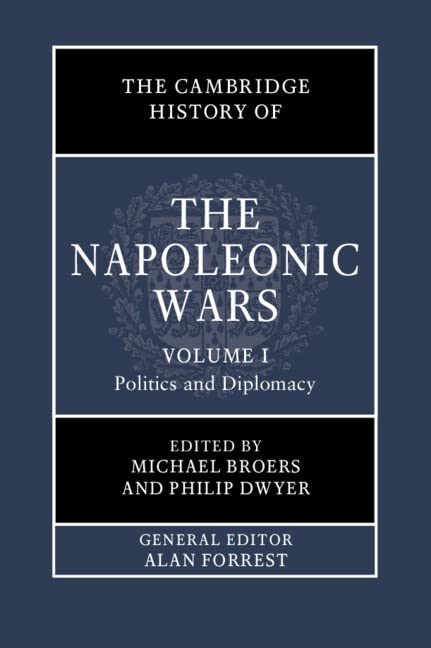 The Cambridge History of the Napoleonic Wars: Volume 1, Politics and Diplomacy New Edition