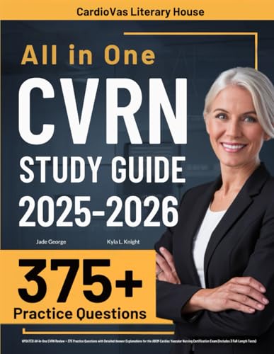CVRN Study Guide: UPDATED All-in-One CVRN Review + 375 Practice Questions with Detailed Answer Explanations for the ABCM Cardiac Vascular Nursing Certification Exam (Includes 3 Full-Length Tests)