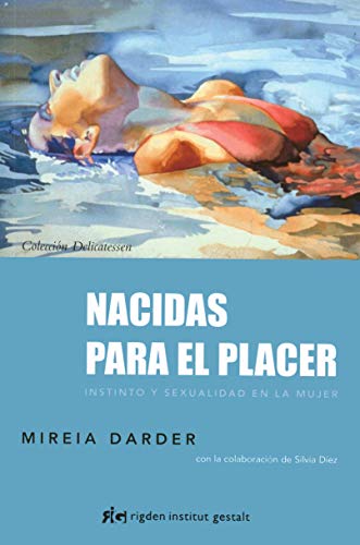Nacidas para el placer : instinto y sexualidad en la mujer