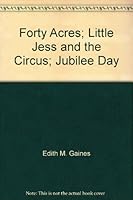 Forty Acres; Little Jess and the Circus; Jubilee Day 0913678260 Book Cover