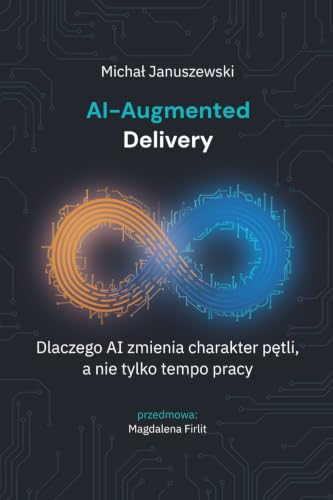 AI-Augmented Delivery: Dlaczego AI zmienia charakter pętli, a nie tylko tempo pracy