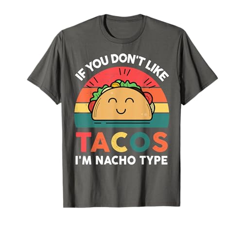 Funny Dont Like Tacos Im Nacho Type Cinco Mayo Mexican Women T-Shirt