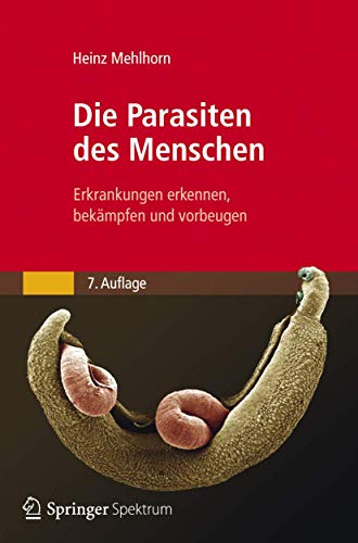 Preisvergleich Produktbild Die Parasiten des Menschen: Erkrankungen erkennen, bekämpfen und vorbeugen