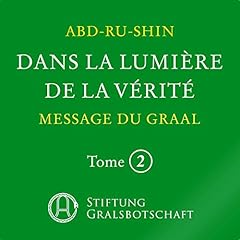 Couverture de Dans la Lumi&egrave;re de la V&eacute;rit&eacute; - Message du Graal