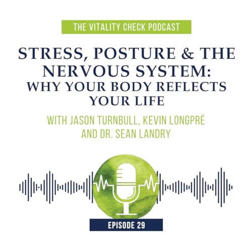 Ep. 29 &ndash; Stress, Posture & The Nervous System: Why Your Body Reflects Your Life