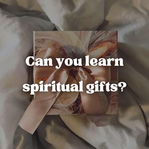 Random thoughts of a student: Can you learn spiritual gifts?
