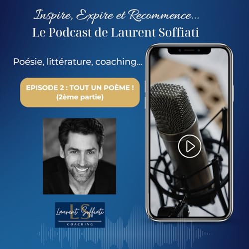 Inspire, expire et recommence-&eacute;pisode 2- Laurent Soffiati-Tout un po&egrave;me ! (2&egrave;me partie)