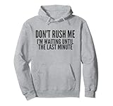 Don't Rush Me I'm Waiting For The last Minute
