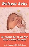  Whisper Baby, The Fastest Way To Get Your Baby To Sleep Through The Night (English Edition)