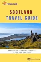 Scotland Travel Guide: Exploring Scottish Culture, Food and Tourism B0CWXR2CJ3 Book Cover