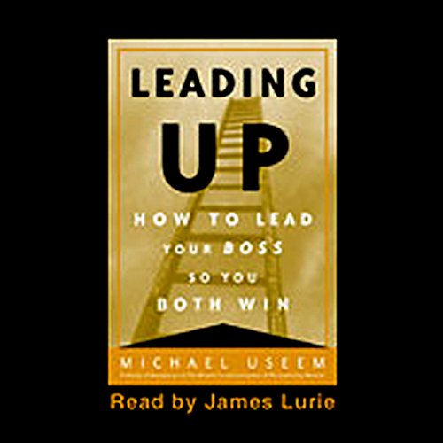 Leading Up How to Lead Your Boss So You Both Win (Audio Download