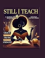 Still I Teach: A Journal for Faith-Filled Educators: Guided Reflections and Affirmations for Christian Teachers B0F5P5G6N9 Book Cover