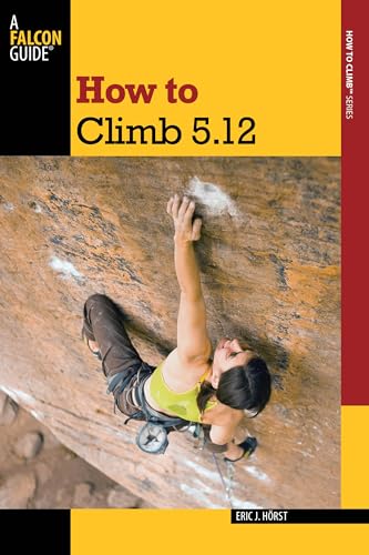 How to Climb 5.12 (How To Climb Series)