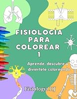 Fisiología para colorear 1: Aprende, descubre y diviértete coloreando (Spanish Edition) B0CFZMMQ86 Book Cover