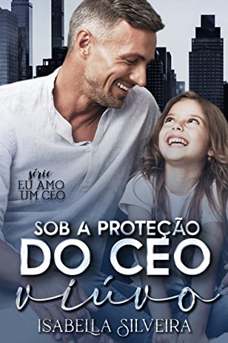 SOB A PROTEÇÃO DO CEO VIÚVO (Eu amo um CEO)