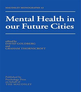 Mental Health In Our Future Cities (Maudsley Series)