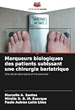 Marqueurs biologiques des patients subissant une chirurgie bariatrique: Une étude descriptive et transversale (French Edition)